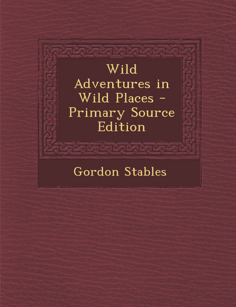 Wild Adventures in Wild Places - Primary Source Edition
