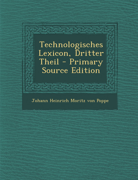 Technologisches Lexicon, Dritter Theil - Primary Source Edition