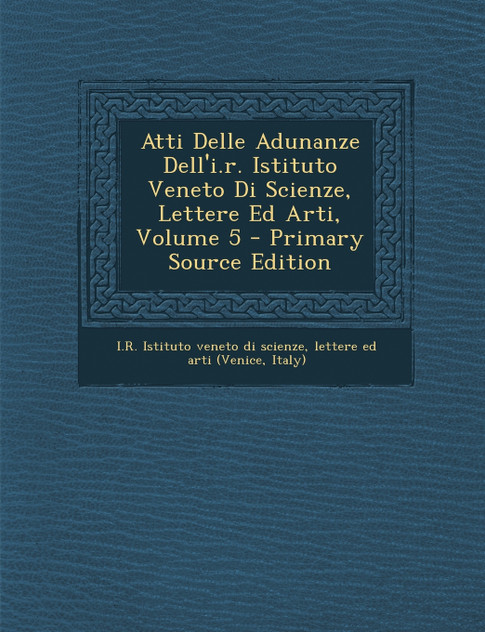 Atti Delle Adunanze Dell'i.r. Istituto Veneto Di Scienze, Lettere Ed Arti, Volume 5