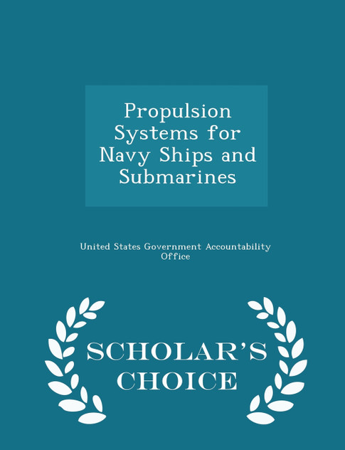 Propulsion Systems for Navy Ships and Submarines - Scholar's Choice Edition Propulsion Systems for Navy Ships and Submarines - Scholar's Choice Edition