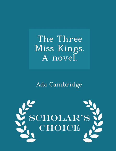 The Three Miss Kings. A novel. - Scholar's Choice Edition The Three Miss Kings. A novel. - Scholar's Choice Edition