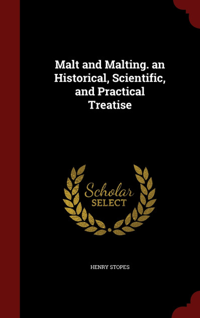 Malt and Malting. an Historical, Scientific, and Practical Treatise Malt and Malting. an Historical, Scientific, and Practical Treatise