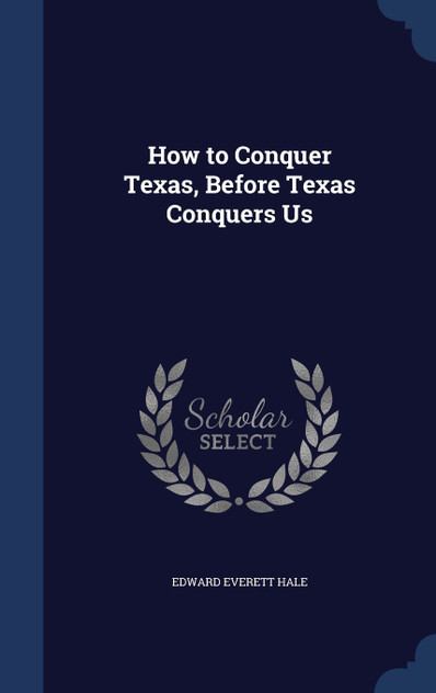 How to Conquer Texas, Before Texas Conquers Us