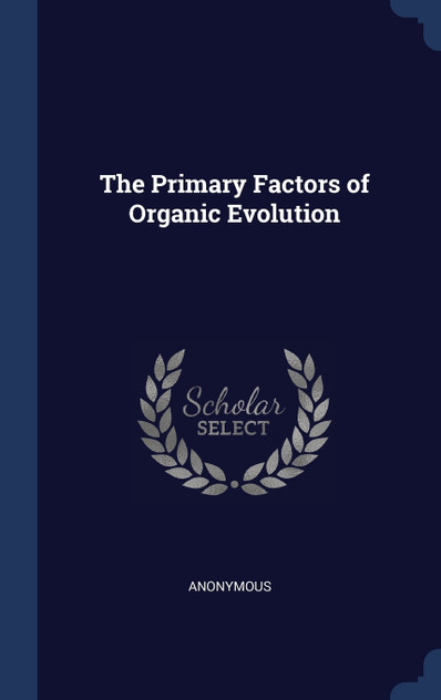 The Primary Factors of Organic Evolution