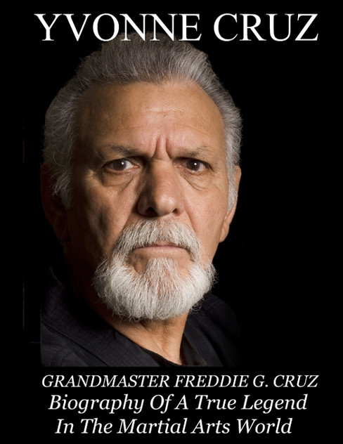 Grandmaster Freddie G. Cruz Biography of a True Legend in the Martial Arts World