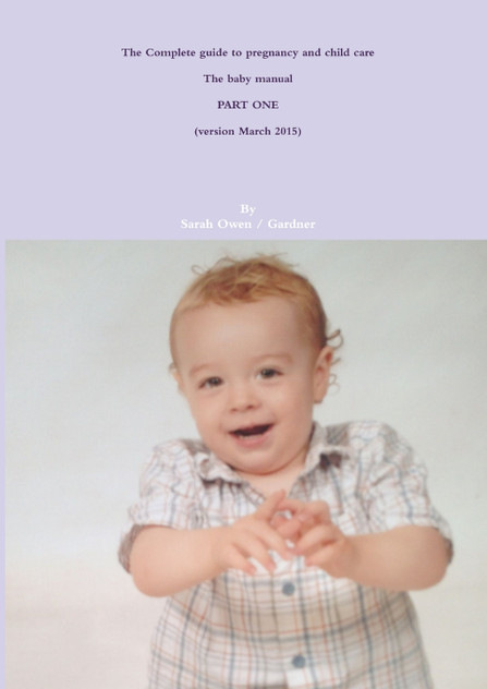 The Complete guide to pregnancy and child care - The baby manual - PART ONE The Complete guide to pregnancy and child care - The baby manual - PART ONE