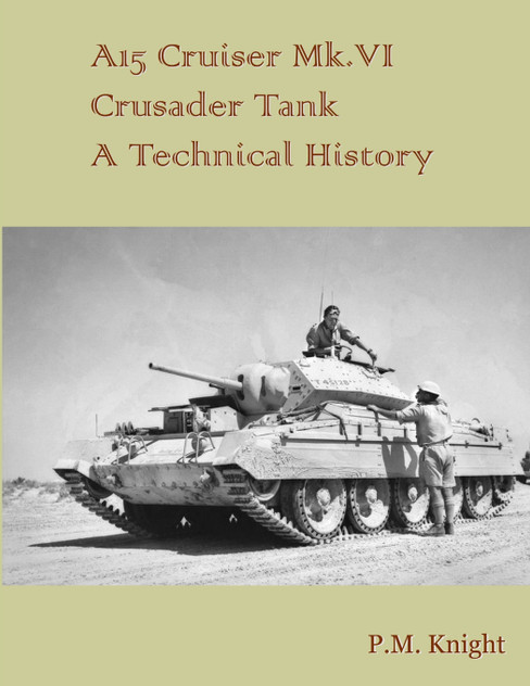 A15 Cruiser Mk.VI Crusader Tank A Technical History A15 Cruiser Mk.VI Crusader Tank A Technical History