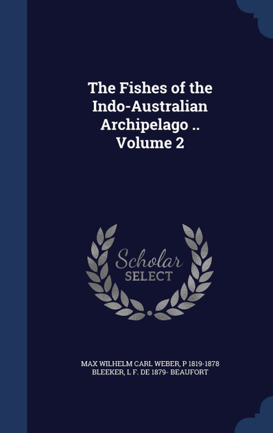 The Fishes of the Indo-Australian Archipelago .. Volume 2 The Fishes of the Indo-Australian Archipelago .. Volume 2