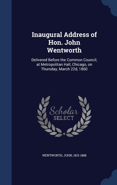Inaugural Address of Hon. John Wentworth Inaugural Address of Hon. John Wentworth