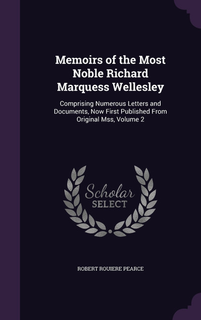 Memoirs of the Most Noble Richard Marquess Wellesley