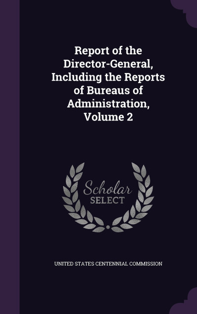 Report of the Director-General, Including the Reports of Bureaus of Administration, Volume 2 Report of the Director-General, Including the Reports of Bureaus of Administration, Volume 2