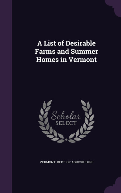 A List of Desirable Farms and Summer Homes in Vermont A List of Desirable Farms and Summer Homes in Vermont