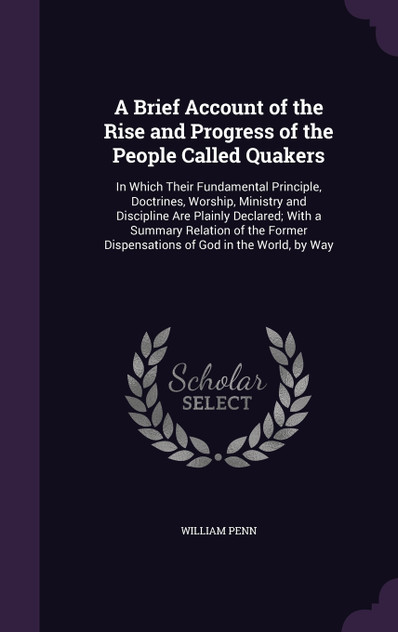 A Brief Account of the Rise and Progress of the People Called Quakers A Brief Account of the Rise and Progress of the People Called Quakers