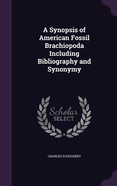 A Synopsis of American Fossil Brachiopoda Including Bibliography and Synonymy A Synopsis of American Fossil Brachiopoda Including Bibliography and Synonymy