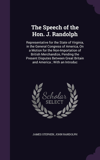 The Speech of the Hon. J. Randolph The Speech of the Hon. J. Randolph