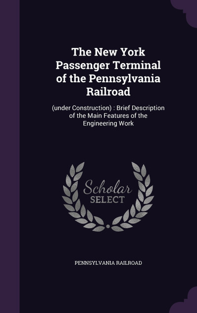 The New York Passenger Terminal of the Pennsylvania Railroad The New York Passenger Terminal of the Pennsylvania Railroad