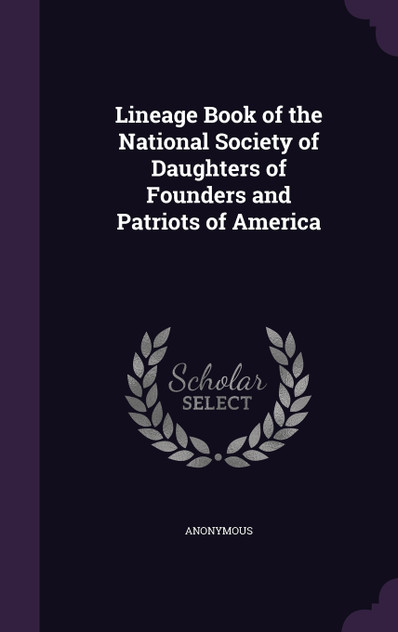 Lineage Book of the National Society of Daughters of Founders and Patriots of America Lineage Book of the National Society of Daughters of Founders and Patriots of America