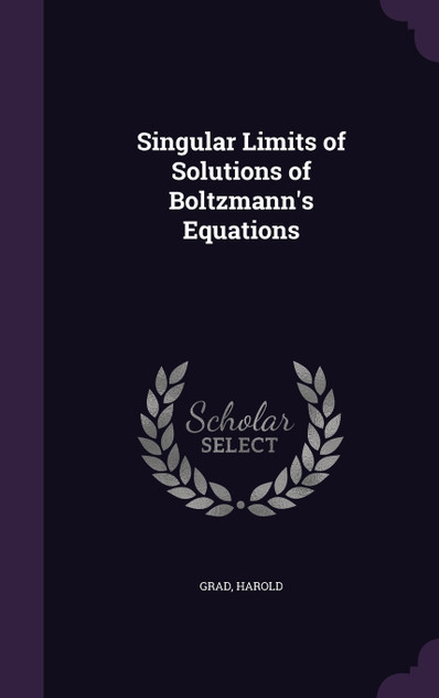 Singular Limits of Solutions of Boltzmann's Equations Singular Limits of Solutions of Boltzmann's Equations