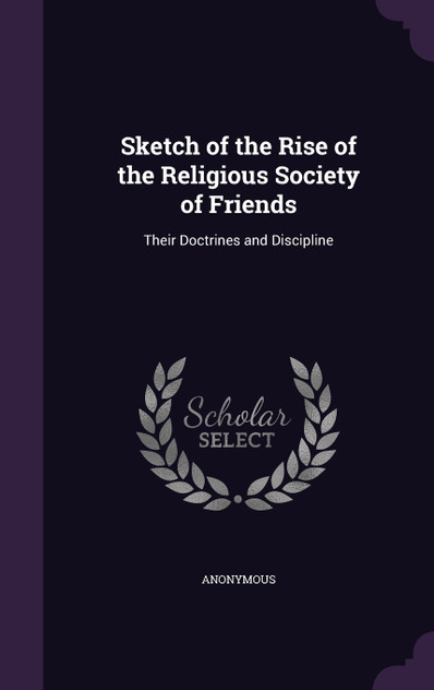 Sketch of the Rise of the Religious Society of Friends Sketch of the Rise of the Religious Society of Friends