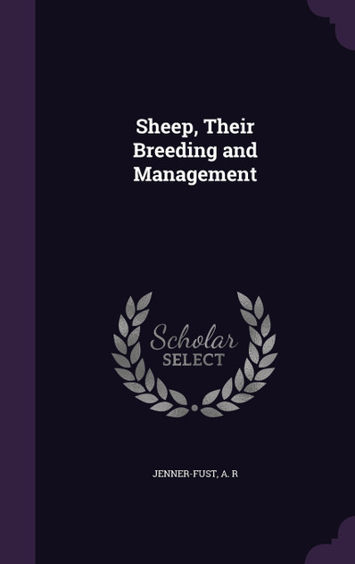 Sheep, Their Breeding and Management Sheep, Their Breeding and Management