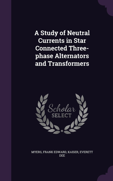 A Study of Neutral Currents in Star Connected Three-phase Alternators and Transformers A Study of Neutral Currents in Star Connected Three-phase Alternators and Transformers