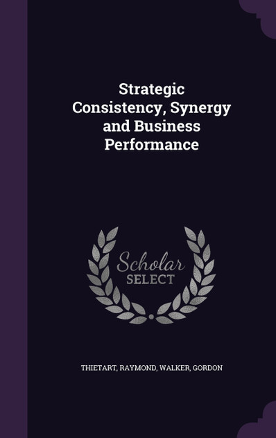 Strategic Consistency, Synergy and Business Performance Strategic Consistency, Synergy and Business Performance