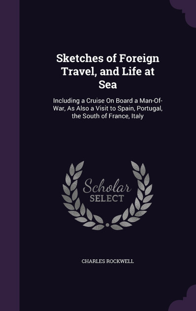 Sketches of Foreign Travel, and Life at Sea Sketches of Foreign Travel, and Life at Sea