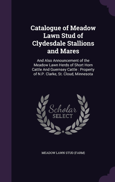 Catalogue of Meadow Lawn Stud of Clydesdale Stallions and Mares Catalogue of Meadow Lawn Stud of Clydesdale Stallions and Mares