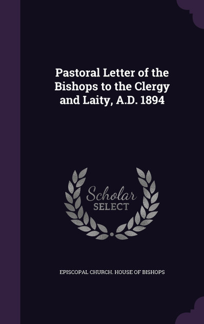 Pastoral Letter of the Bishops to the Clergy and Laity, A.D. 1894 Pastoral Letter of the Bishops to the Clergy and Laity, A.D. 1894