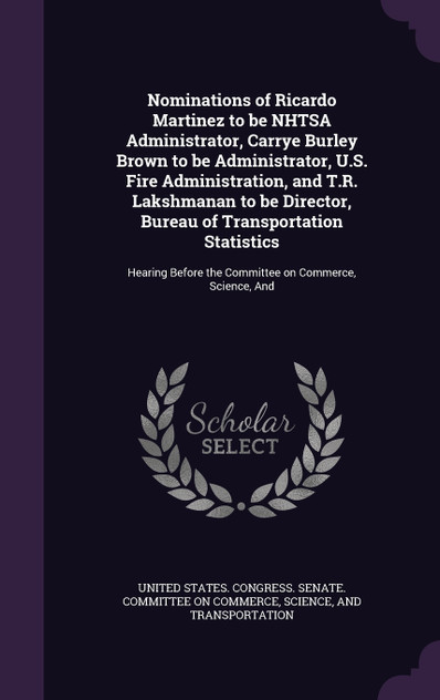 Nominations of Ricardo Martinez to be NHTSA Administrator, Carrye Burley Brown to be Administrator, U.S. Fire Administration, and T.R. Lakshmanan to be Director, Bureau of Transportation Statistics