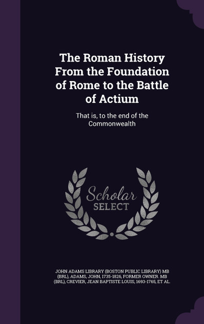 The Roman History From the Foundation of Rome to the Battle of Actium