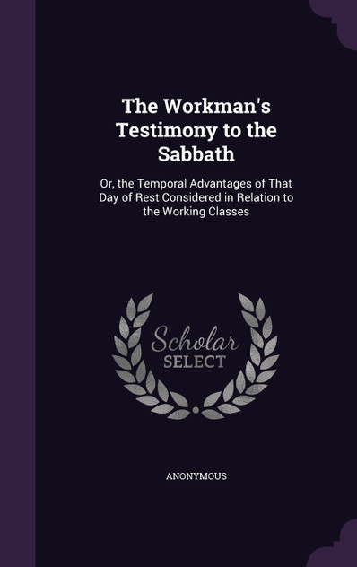 The Workman's Testimony to the Sabbath The Workman's Testimony to the Sabbath