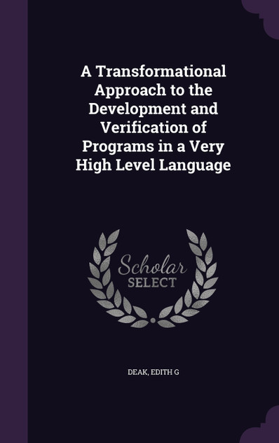 A Transformational Approach to the Development and Verification of Programs in a Very High Level Language