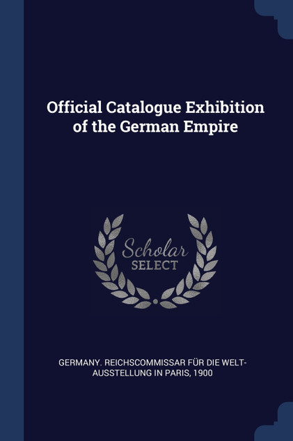 Official Catalogue Exhibition of the German Empire Official Catalogue Exhibition of the German Empire