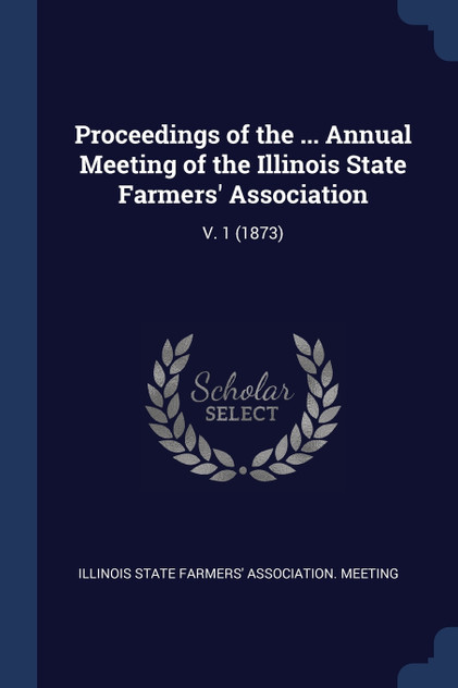 Proceedings of the ... Annual Meeting of the Illinois State Farmers' Association Proceedings of the ... Annual Meeting of the Illinois State Farmers' Association