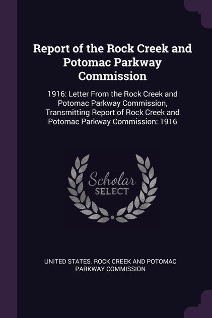 Report of the Rock Creek and Potomac Parkway Commission Report of the Rock Creek and Potomac Parkway Commission