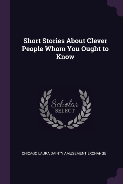 Short Stories About Clever People Whom You Ought to Know Short Stories About Clever People Whom You Ought to Know