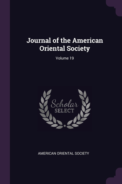 Journal of the American Oriental Society; Volume 19 Journal of the American Oriental Society; Volume 19