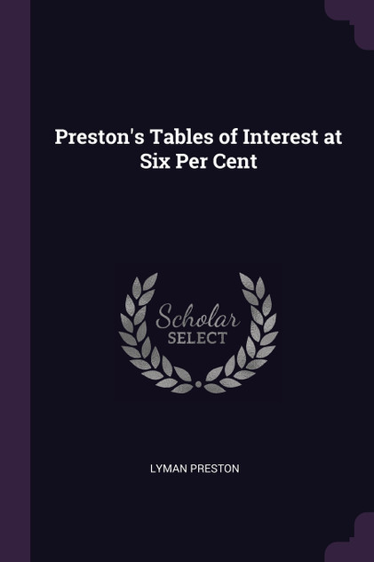 Preston's Tables of Interest at Six Per Cent Preston's Tables of Interest at Six Per Cent