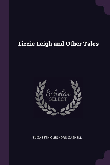 Lizzie Leigh and Other Tales Lizzie Leigh and Other Tales