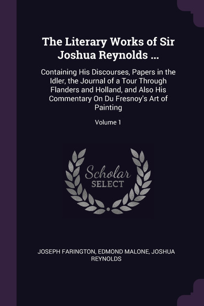 The Literary Works of Sir Joshua Reynolds ... The Literary Works of Sir Joshua Reynolds ...
