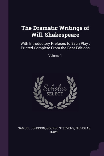 The Dramatic Writings of Will. Shakespeare The Dramatic Writings of Will. Shakespeare
