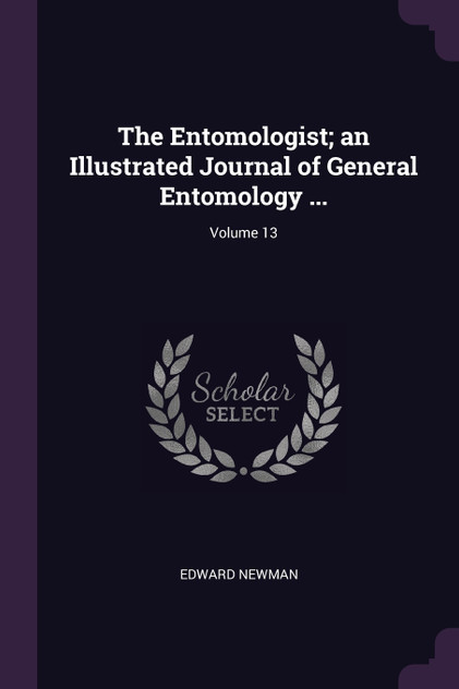 The Entomologist; an Illustrated Journal of General Entomology ...; Volume 13