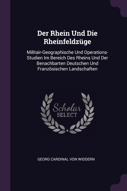 Der Rhein Und Die Rheinfeldzüge Der Rhein Und Die Rheinfeldzüge