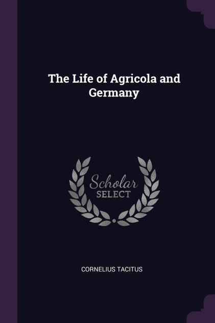 The Life of Agricola and Germany The Life of Agricola and Germany