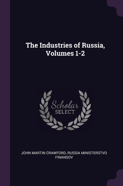 The Industries of Russia, Volumes 1-2 The Industries of Russia, Volumes 1-2