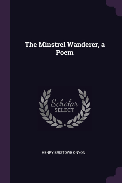 The Minstrel Wanderer, a Poem