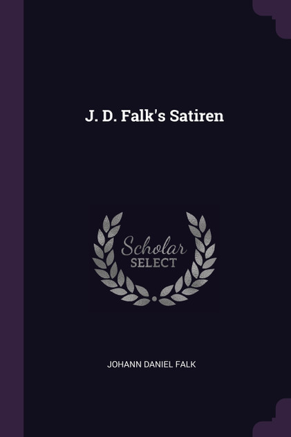 J. D. Falk's Satiren J. D. Falk's Satiren