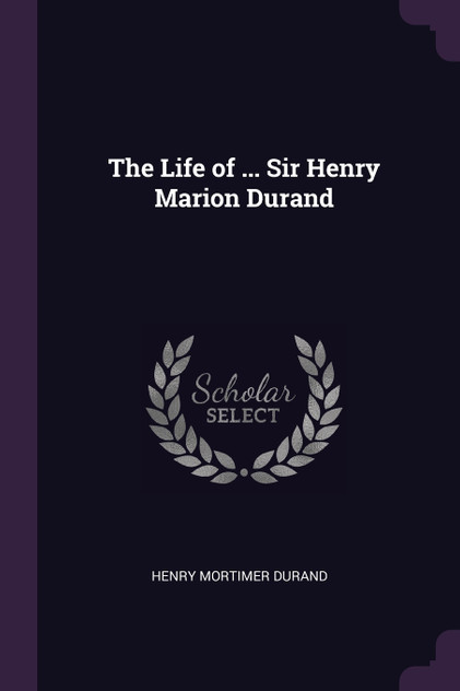 The Life of ... Sir Henry Marion Durand