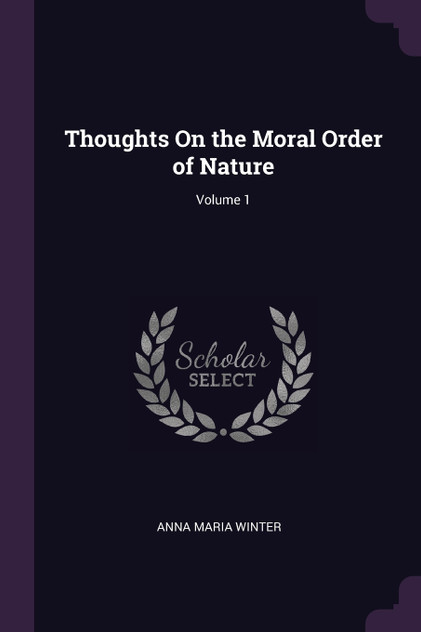 Thoughts On the Moral Order of Nature; Volume 1 Thoughts On the Moral Order of Nature; Volume 1